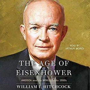 The Age of Eisenhower: America and the World in the 1950s [Audiobook]
