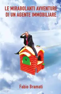 LE MIRABOLANTI AVVENTURE DI UN AGENTE IMMOBILIARE
