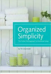 Organized Simplicity: The Clutter-Free Approach to Intentional Living (Repost)