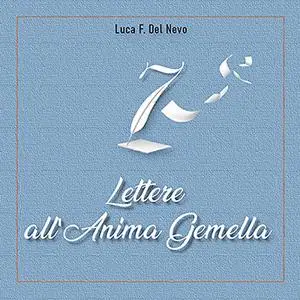 «7 Lettere all'Anima Gemella» by Luca F. Del Nevo