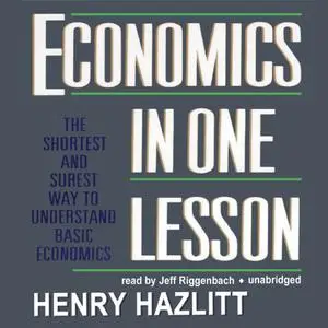 Economics in One Lesson: The Shortest and Surest Way to Understand Basic Economics [Audiobook]