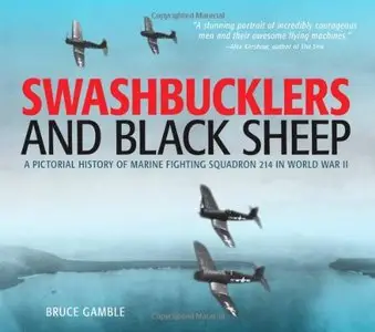 Swashbucklers and Black Sheep: A Pictorial History of Marine Fighting Squadron 214 in World War II