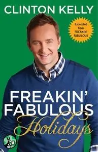 «Freakin' Fabulous Holidays» by Clinton Kelly