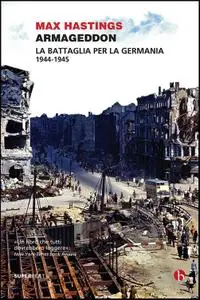 Max Hastings - Armageddon. La battaglia per la Germania (1944-1945)