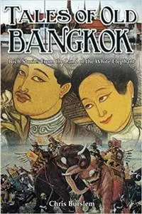 Tales of Old Bangkok: Rich Stories from the Land of the White Elephant