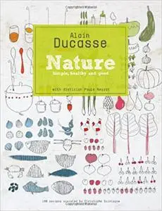Ducasse: Nature: Simple, Healthy and Good