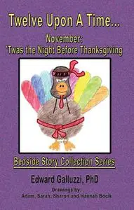 «Twelve Upon A Time… November: 'Twas the Night Before Thanksgiving Bedside Story Collection Series» by Edward Galluzzi