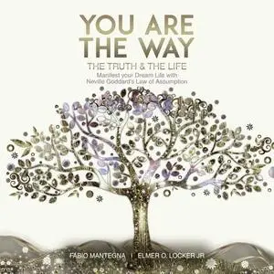You are the Way: Manifest Your Dream Life with Neville Goddard’s Law of Assumption [Audiobook]