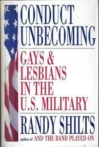 Conduct Unbecoming: Lesbians and Gays in the U.S. Military, Vietnam to the Persian Gulf