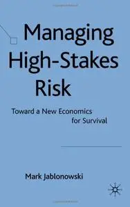 Managing High-Stakes Risk: Toward a New Economics for Survival (repost)