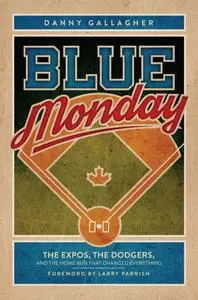 Blue Monday: The Expos, the Dodgers, and the Home Run That Changed Everything