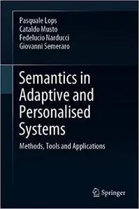 Semantics in Adaptive and Personalised Systems: Methods, Tools and Applications