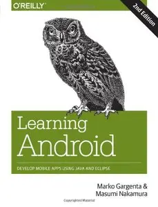 Learning Android, 2nd edition: Develop Mobile Apps Using Java and Eclipse 
