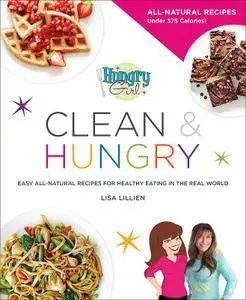 Hungry Girl Clean & Hungry: Easy All-Natural Recipes for Healthy Eating in the Real World (Repost)