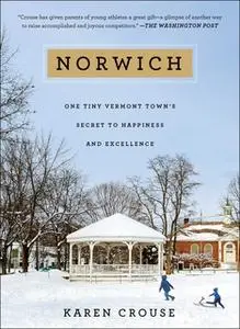 «Norwich: One Tiny Vermont Town's Secret to Happiness and Excellence» by Karen Crouse