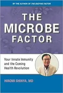 The Microbe Factor: Your Innate Immunity and the Coming Health Revolution