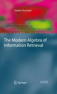 The Modern Algebra of Information Retrieval