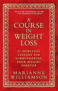 A Course in Weight Loss: 21 Spiritual Lessons for Surrendering Your Weight Forever (Repost)