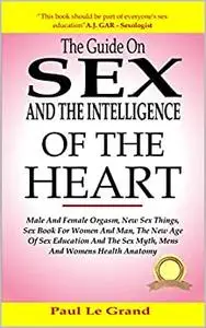 The Guide On Sex And The Intelligence Of The Heart