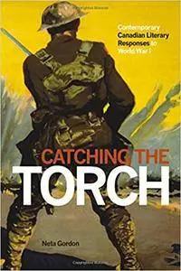Catching the Torch: Contemporary Canadian Literary Responses to World War I