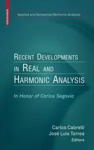 Recent Developments in Real and Harmonic Analysis: In Honor of Carlos Segovia