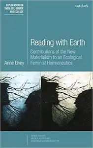 Reading with Earth: Contributions of the New Materialism to an Ecological Feminist Hermeneutics