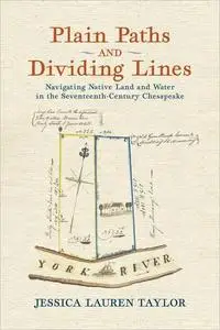 Plain Paths and Dividing Lines: Navigating Native Land and Water in the Seventeenth-Century Chesapeake