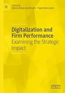 Digitalization and Firm Performance: Examining the Strategic Impact