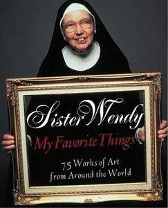 Sister Wendy, My Favorite Things: 75 Works of Art from Around the World