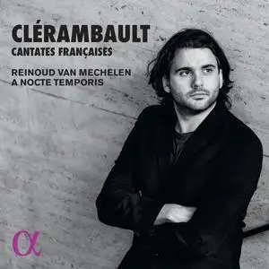 Reinoud van Mechelen & A Nocte Temporis - Clérambault: Cantates Françaises (2018)