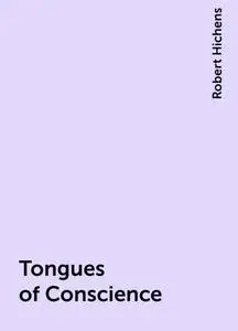 «Tongues of Conscience» by Robert Hichens