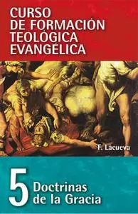 «CFT 05 - Doctrinas de la Gracia» by Francisco Lacueva Lafarga