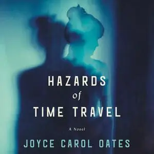 «Hazards of Time Travel» by Joyce Carol Oates