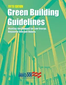 Green Building Guidelines: Meeting the Demand for Low-Energy, Resource-Efficient Homes, 5th Edition