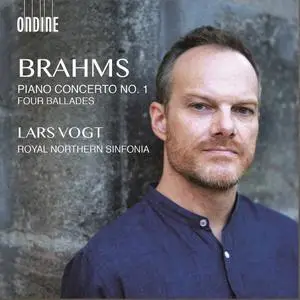 Lars Vogt, Royal Northern Sinfonia - Brahms: Piano Concerto No.1; Four Ballades (2019)