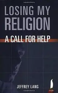 Losing My Religion: A Call For Help