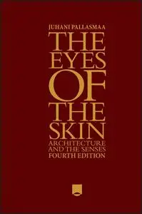 The Eyes of the Skin: Architecture and the Senses, 4th Edition
