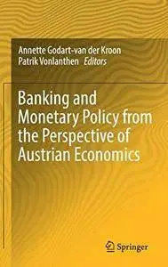 Banking and Monetary Policy from the Perspective of Austrian Economics (Repost)