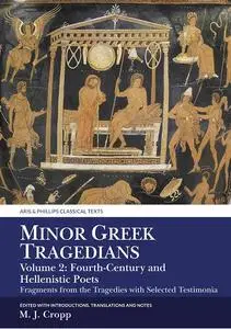Minor Greek Tragedians, Volume 2: Fourth-Century and Hellenistic Poets: Fragments from the Tragedies with Selected Testimonia