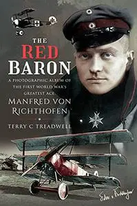 The Red Baron: A Photographic Album of the First World War's Greatest Ace, Manfred von Richthofen