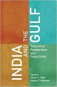 India and the Gulf: Theoretical Perspectives and Policy Shifts