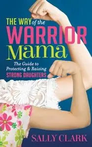«The Way of the Warrior Mama» by Sally Clark