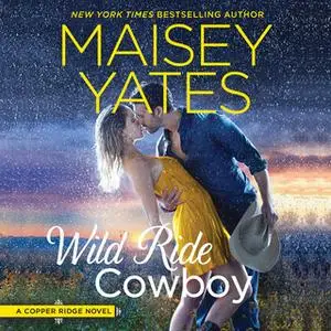 «Wild Ride Cowboy: Copper Ridge» by Maisey Yates