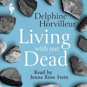 Living with Our Dead: On Loss and Consolation [Audiobook]