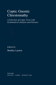 Coptic Gnostic Chrestomathy:  A Selection of Coptic Texts with Grammatical Analysis and Glossary 