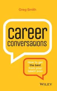 Career Conversations: How to Get the Best from Your Talent Pool