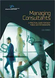Managing Consultants: A practical guide for busy public sector managers (Australia and New Zealand School of Government (ANZSOG