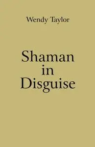 «Shaman in Disguise» by Wendy Taylor