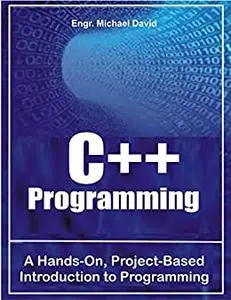 C++ Programming : A Hands-On, Project-Based Introduction to Programming