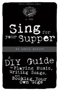 Sing for Your Supper: A DIY Guide to Playing Music, Writing Songs, and Booking Your Own Gigs (repost)